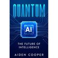 Quantum AI: The Future of Intelligence - Paperback