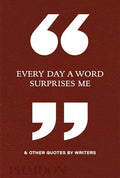 Every Day a Word Surprises Me & Other Quotes by Writers - Hardcover