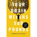 Your Brain Weighs 500 Pounds: Change Your Mindset to Achieve Desired Outcomes - Paperback