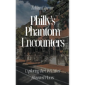 Philly's Phantom Encounters: Exploring the City's Most Haunted Places - Paperback