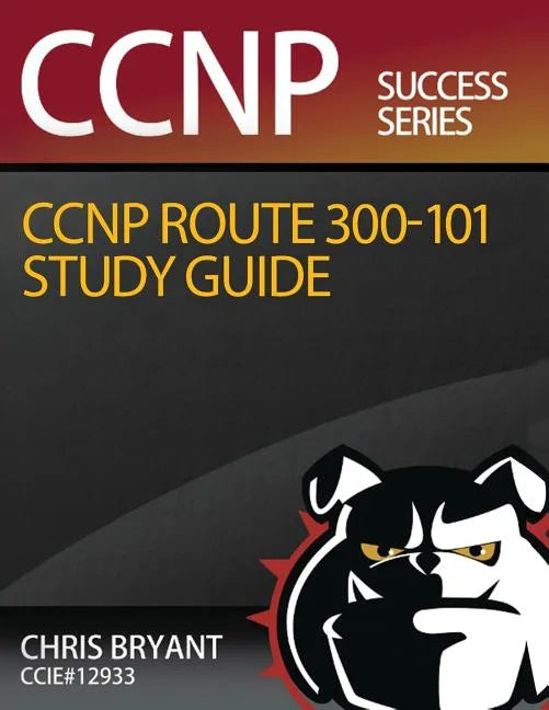 Chris Bryant's CCNP ROUTE 300-101 Study Guide - Paperback