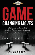 Game Changing Moves: Life Lessons from the Locker Room and Beyond - Paperback