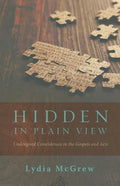 Hidden in Plain View: Undesigned Coincidences in the Gospels and Acts - Paperback
