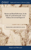 Maxims and Moral Reflections, by the Duke de La Rochefoucault. A new Edition, Revised and Improved - Hardcover
