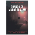 Cuando Se Muere El Alma: Una novela que te transportará a la mente de un criminal - Paperback