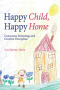 Happy Child, Happy Home: Conscious Parenting and Creative Discipline - Paperback