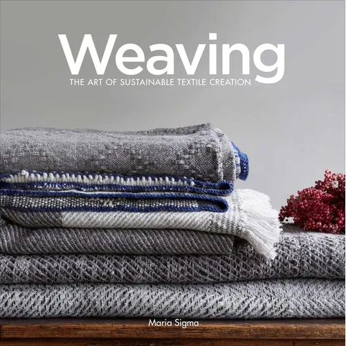 Weaving: The Art of Sustainable Textile Creation - Hardcover