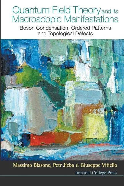 Quantum Field Theory and Its Macroscopic Manifestations: Boson Condensation, Ordered Patterns and Topological Defects - Paperback