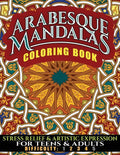 Arabesque Mandalas Coloring Book: Stress Relief & Artistic Expression for Teens & Adults - Paperback