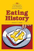 Eating History: Thirty Turning Points in the Making of American Cuisine - Hardcover