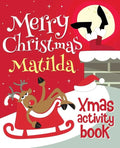 Merry Christmas Matilda - Xmas Activity Book: (Personalized Children's Activity Book) - Paperback
