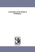 A Description of the Medals of Washington; - Paperback