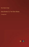 Hans Brinker; Or, The Silver Skates: in large print - Hardcover