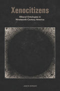 Xenocitizens: Illiberal Ontologies in Nineteenth-Century America - Paperback