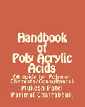 Handbook of Poly Acrylic Acids: (A guide for Polymer Chemists/Consultants) - Paperback