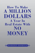 How to Make a Million Dollars a Year in Real Estate with No Money - Paperback