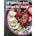 50 Smoothie Bowl Recipes for Home - Paperback