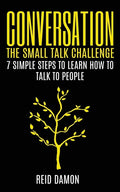 Conversation: The Small Talk Challenge: 7 Simple Steps to Learn How to Talk to People - Paperback