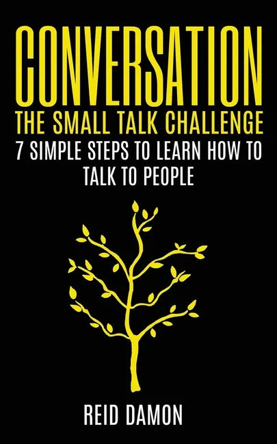 Conversation: The Small Talk Challenge: 7 Simple Steps to Learn How to Talk to People - Paperback