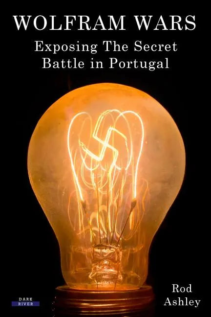 Wolfram Wars: Exposing The Secret Battle in Portugal - Paperback