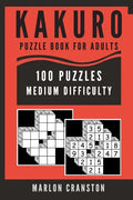 Kakuro Puzzle Book For Adults: 100 Puzzles Medium Difficulty for Kakuro Lovers - Paperback