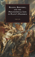Reason, Rhetoric, and the Philosophical Life in Plato's Phaedrus - Paperback