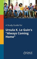 A Study Guide for Ursula K. Le Guin's "Always Coming Home" - Paperback