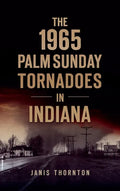 1965 Palm Sunday Tornadoes in Indiana - Hardcover