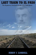 Last Train to El Paso: the mysterious unsolved murder of a cattle baron - Paperback