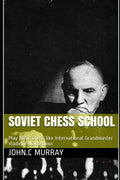 Soviet Chess School: Play Basic Chess like International Grandmaster Vladimir Makogonov - Paperback