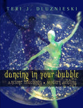 Dancing In Your Bubble: Ancient Teachings; Modern Healing - Paperback