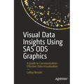 Visual Data Insights Using SAS Ods Graphics: A Guide to Communication-Effective Data Visualization - Paperback