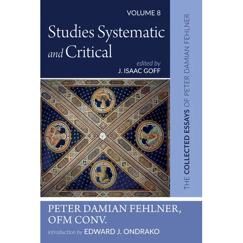 Studies Systematic and Critical: The Collected Essays of Peter Damian Fehlner, Ofm Conv: Volume 8 - Hardcover