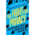 The Fight for Privacy: Protecting Dignity, Identity, and Love in the Digital Age - Paperback