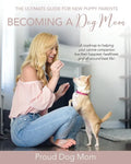 Becoming a Dog Mom: The Ultimate Guide for New Puppy Parents - Paperback
