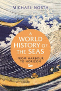 A World History of the Seas: From Harbour to Horizon - Hardcover