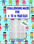 Challenging Mazes for 8 to 10 Year Olds: 100 Challenging Mazes with answer pages. 126 Page Workbook. Keep your child busy. Problems Solving skills. - Paperback