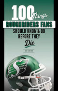 100 Things Roughriders Fans Should Know & Do Before They Die - Paperback