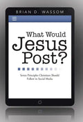 What Would Jesus Post?: Seven Principles Christians Should Follow in Social Media - Hardcover