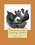 The Book of the Dorking Chicken: Chicken Breeds Book 29 - Paperback
