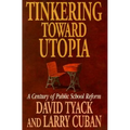 Tinkering Toward Utopia: A Century of Public School Reform - Paperback