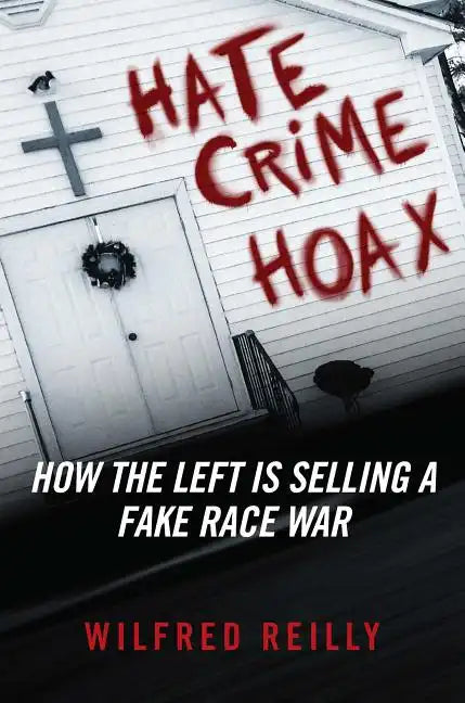 Hate Crime Hoax: How the Left Is Selling a Fake Race War - Hardcover