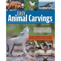 Easy Animal Carvings: Simple, Stylized, Step-By-Step Wolves, Whales, Birds, Bears, and More - Paperback