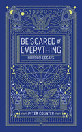 Be Scared of Everything: Horror Essays - Paperback