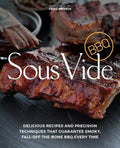 Sous Vide BBQ: Delicious Recipes and Precision Techniques That Guarantee Smoky, Fall-Off-The-Bone BBQ Every Time - Paperback