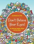 Don't Believe Your Eyes! The Ultimate Hidden Object Activity Book - Paperback