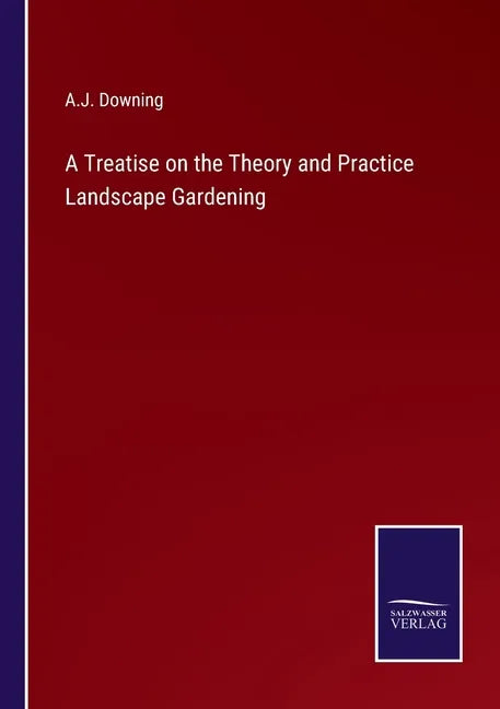 A Treatise on the Theory and Practice Landscape Gardening - Paperback