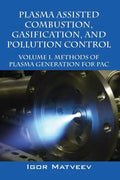 Plasma Assisted Combustion, Gasification, and Pollution Control: Volume 1. Methods of Plasma Generation for Pac - Hardcover