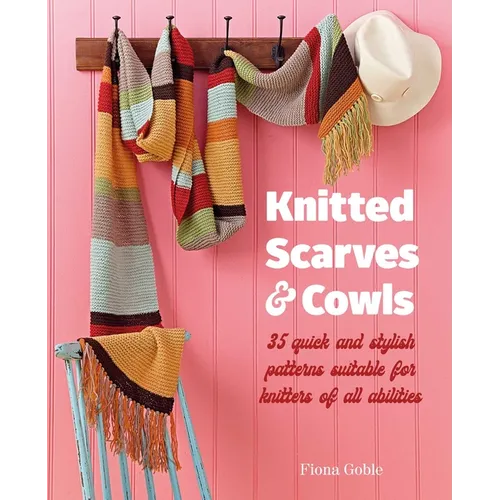 Knitted Scarves and Cowls: 35 Quick and Stylish Patterns Suitable for Knitters of All Abilities - Paperback