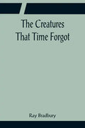 The Creatures That Time Forgot - Paperback